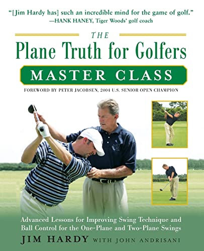 Stock image for The Plane Truth for Golfers Master Class: Advanced Lessons for Improving Swing Technique and Ball Control for the One- and Two-Plane Swings for sale by Dream Books Co.
