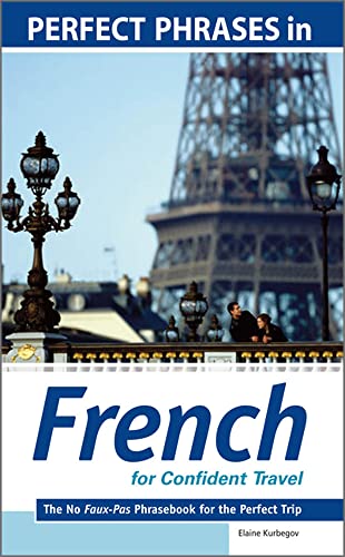 Stock image for Perfect Phrases in French for Confident Travel : The No Faux-Pas Phrasebook for the Perfect Trip for sale by Better World Books