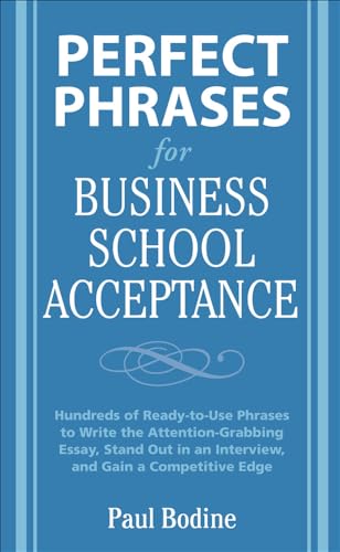 9780071598200: Perfect Phrases for Business School Acceptance: Hundreds of Ready-to-use Phrases to Write the Attention-grabbing Essay, Stand Out in an Interview, and Gain a Competitive Edge (Perfect Phrases Series)
