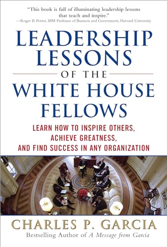 Imagen de archivo de Leadership Lessons of the White House Fellows: Learn How to Inspire Others, Achieve Greatness and Find Success in Any Organization a la venta por Better World Books