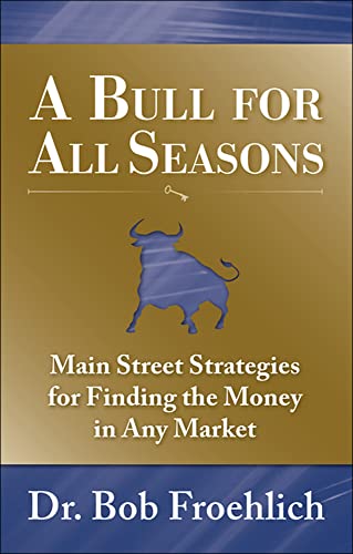 Imagen de archivo de A Bull for All Seasons: Main Street Strategies for Finding the Money in Any Market a la venta por ThriftBooks-Dallas