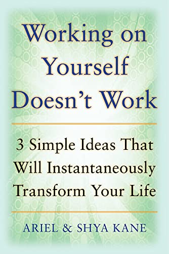 Stock image for Working on Yourself Doesnt Work: The 3 Simple Ideas That Will Instantaneously Transform Your Life for sale by Reuseabook
