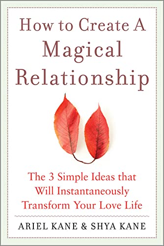 9780071601108: How to Create a Magical Relationship: The 3 Simple Ideas that Will Instantaneously Transform Your Love Life (FAMILY & RELATIONSHIPS)