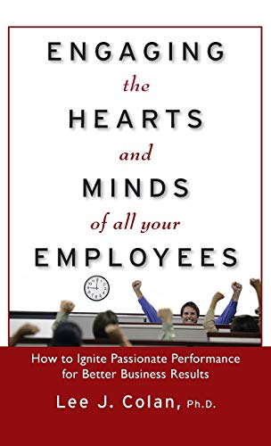 Beispielbild fr Engaging the Hearts and Minds of All Your Employees: How to Ignite Passionate Performance for Better Business Results zum Verkauf von Better World Books