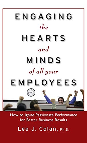 Imagen de archivo de Engaging the Hearts and Minds of All Your Employees: How to Ignite Passionate Performance for Better Business Results a la venta por SecondSale