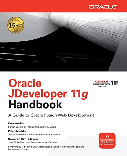 Oracle JDeveloper 11g Handbook: A Guide to Fusion Web Development (Oracle Press) (9780071602389) by Duncan Mills; Peter Koletzke; Avrom Roy-Faderman