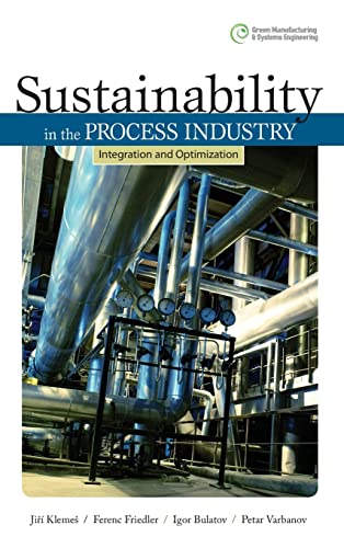 

Sustainability in the Process Industry: Integration and Optimization (Green Manufacturing & Systems Engineering)