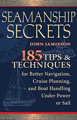 Beispielbild fr Seamanship Secrets: 185 Tips & Techniques for Better Navigation, Cruise Planning, and Boat Handling Under Power or Sail zum Verkauf von ThriftBooks-Phoenix