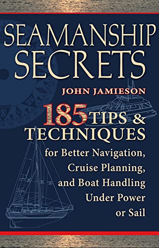 Stock image for Seamanship Secrets: 185 Tips & Techniques for Better Navigation, Cruise Planning, and Boat Handling Under Power or Sail for sale by ThriftBooks-Phoenix