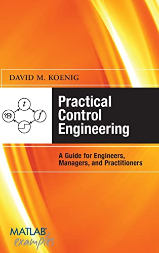 Practical Control Engineering: Guide for Engineers, Managers, and Practitioners: Guide for Engineers, Managers, and Practitioners (MATLAB Examples) (9780071606134) by Koenig, David M.