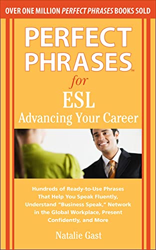 9780071608367: Perfect Phrases for ESL Advancing Your Career: Hundreds of Ready-to-use Phrases That Help You Speak Fluently, Understand "Business Speak," Network in ... Workplace, Present Confidently, and More