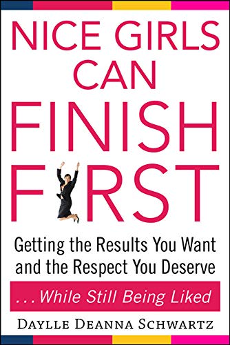 Beispielbild fr Nice Girls Can Finish First: Getting the Results You Want and the Respect You Deserve . . . While Still Being Liked zum Verkauf von BooksRun
