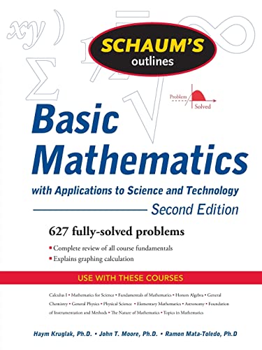 Schaum's Outline of Basic Mathematics with Applications to Science and Technology, 2ed (9780071611596) by Kruglak, Haym; Moore, John T.; Mata-Toledo, Ramon A.