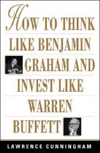 How to Think Like Benjamin Graham and Invest Like Warren Buffett (9780071611763) by Cunningham, Lawrence A.