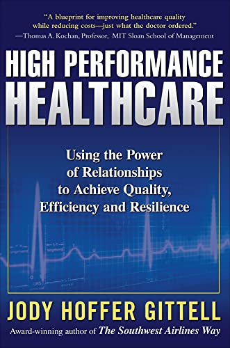 Beispielbild fr High Performance Healthcare: Using the Power of Relationships to Achieve Quality, Efficiency and Resilience zum Verkauf von Better World Books: West