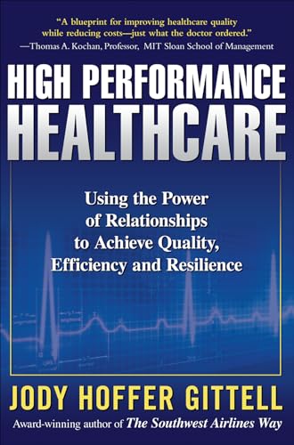 Stock image for High Performance Healthcare: Using the Power of Relationships to Achieve Quality, Efficiency and Resilience for sale by ThriftBooks-Dallas