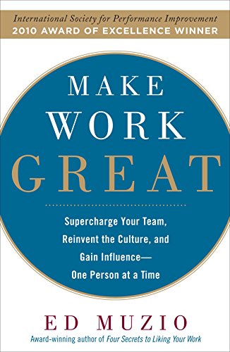 Beispielbild fr Make Work Great: Super Charge Your Team, Reinvent the Culture, and Gain Influence One Person at a Time zum Verkauf von Wonder Book