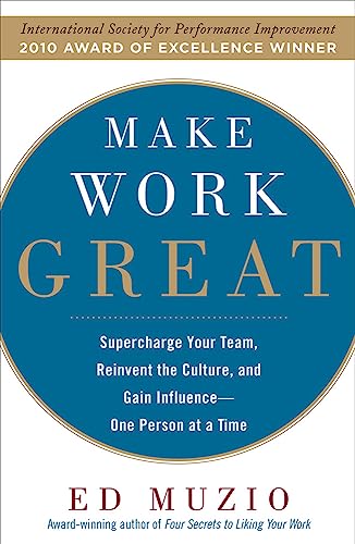 9780071622097: Make Work Great: Super Charge Your Team, Reinvent the Culture, and Gain Influence One Person at a Time