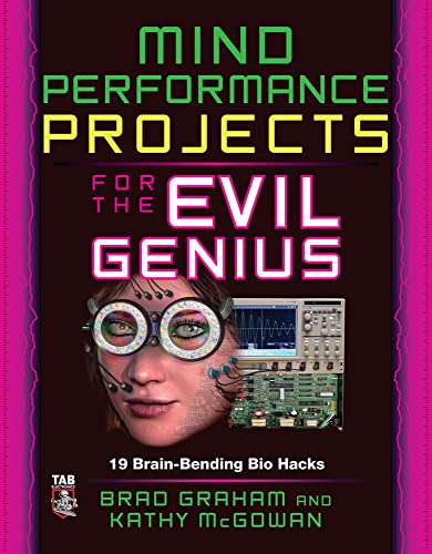 Stock image for Mind Performance Projects for the Evil Genius: 19 Brain-Bending Bio Hacks for sale by ThriftBooks-Dallas