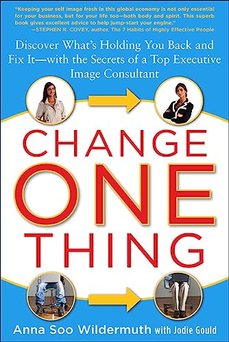 Imagen de archivo de Change One Thing : Discover What's Holding You Back - And Fix It - With the Secrets of a Top Executive Image Consultant a la venta por Better World Books