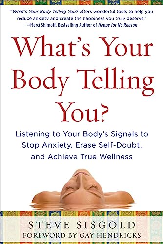 Stock image for What's Your Body Telling You?: Tuning in to Your Body's Signals to Gain Confidence, Sharpen Your Focus and Make Better Decisions for sale by Revaluation Books