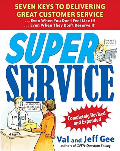 Super Service: Seven Keys to Delivering Great Customer Service...Even When You Don't Feel Like It!...Even When They Don't Deserve It!, Completely Revised and Expanded (9780071625791) by Gee, Jeff