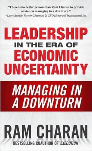 9780071626163: Leadership in the Era of Economic Uncertainty: Managing in a Downturn: The New Rules for Getting the Right Things Done in Difficult Times (BUSINESS BOOKS)