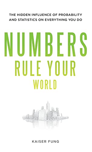 Stock image for Numbers Rule Your World: The Hidden Influence of Probabilities and Statistics on Everything You Do for sale by SecondSale