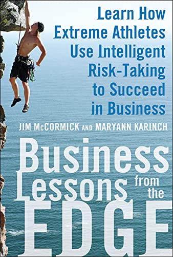 Business Lessons from the Edge: Learn How Extreme Athletes Use Intelligent Risk Taking to Succeed in Business (9780071626989) by McCormick, Jim; Karinch, Maryann