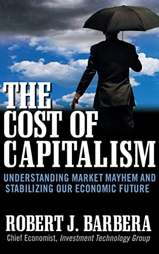 Stock image for The Cost of Capitalism: Understanding Market Mayhem and Stabilizing Our Economic Future for sale by Better World Books