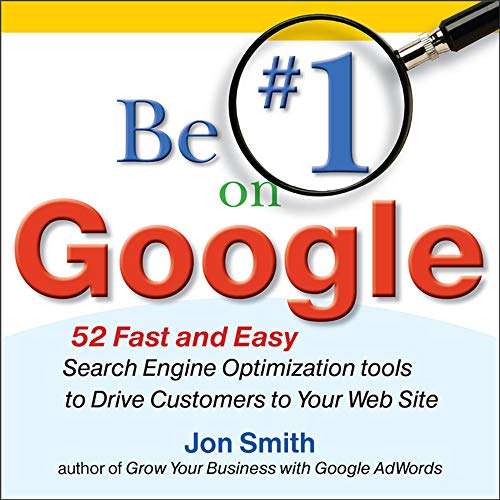 Stock image for Be #1 on Google: 52 Fast and Easy Search Engine Optimization Tools to Drive Customers to Your Web Site for sale by Better World Books