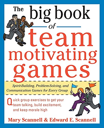 The Big Book of Team-Motivating Games: Spirit-Building, Problem-Solving and Communication Games for Every Group (Big Book Series) (9780071629621) by Scannell, Mary