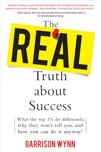 Beispielbild fr The Real Truth about Success: What the Top 1% Do Differently, Why They Won't Tell You, and How You Can Do It Anyway! zum Verkauf von Wonder Book