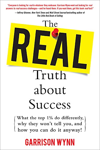 Imagen de archivo de The Real Truth about Success: What the Top 1% Do Differently, Why They Won't Tell You, and How You Can Do It Anyway! a la venta por SecondSale