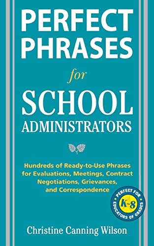 Stock image for Perfect Phrases for School Administrators: Hundreds of Ready-To-Use Phrases for Evaluations, Meetings, Contract Negotiations, Grievances and Co for sale by ThriftBooks-Atlanta