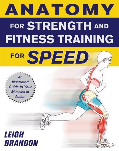 Imagen de archivo de Anatomy for Strength and Fitness Training for Speed: An Illustrated Guide to Your Muscles in Action Brandon, Leigh a la venta por Aragon Books Canada