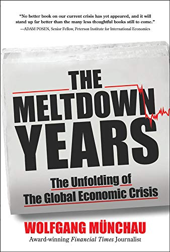Stock image for The Meltdown Years: the Unfolding of the Global Economic Crisis for sale by Better World Books