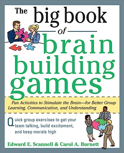 The Big Book of Brain-Building Games: Fun Activities to Stimulate the Brain for Better Learning, Communication and Teamwork (Big Book Series) (9780071635226) by Scannell, Edward E. E.; Burnett, Carol