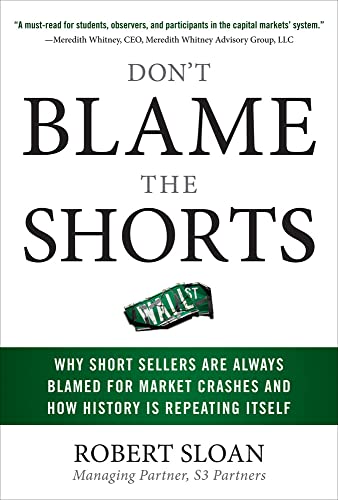 Beispielbild fr Don't Blame the Shorts: Why Short Sellers Are Always Blamed for Market Crashes and How History Is Repeating Itself zum Verkauf von Better World Books