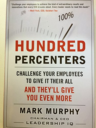 Beispielbild fr Hundred Percenters : Challenge Your Employees to Give It Their All and They'll Give You Even More zum Verkauf von Better World Books