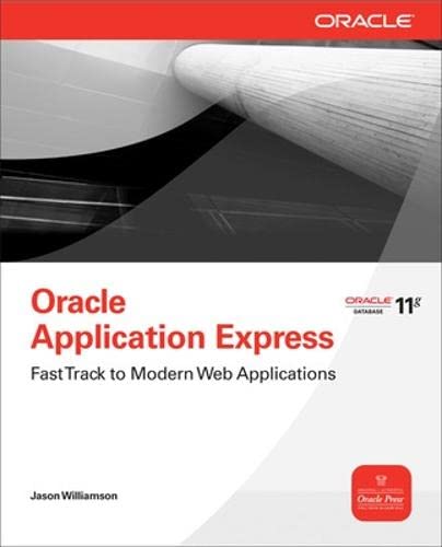 Oracle Application Express: Fast Track to Modern Web Applications (Oracle Press) (9780071663441) by Williamson, Jason