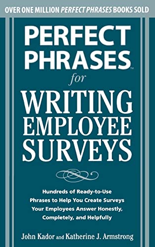 9780071664011: Perfect Phrases for Writing Employee Surveys: Hundreds of Ready-to-Use Phrases to Help You Create Surveys Your Employees Answer Honestly, Complete (Perfect Phrases Series)