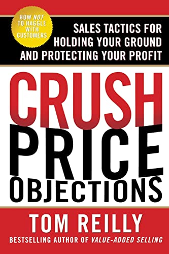 Beispielbild fr Crush Price Objections: Sales Tactics For Holding Your Ground And Protecting Your Profit (BUSINESS BOOKS) zum Verkauf von WorldofBooks