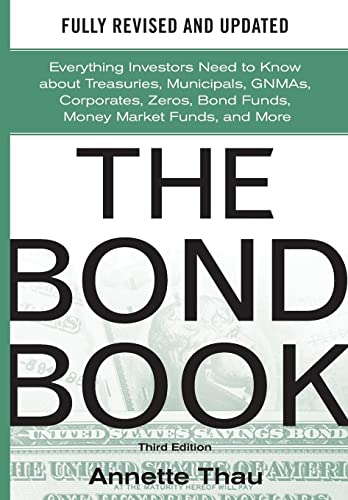 The Bond Book, Third Edition: Everything Investors Need to Know About Treasuries, Municipals, GNM...