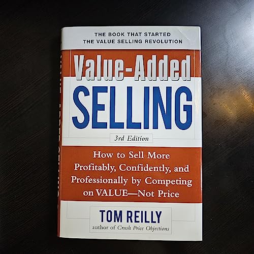 Beispielbild fr Value-Added Selling: How to Sell More Profitably, Confidently, and Professionally by Competing on Value, Not Price 3/e zum Verkauf von Better World Books