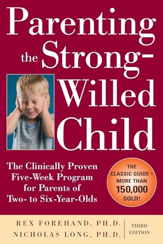 Stock image for Parenting the Strong-Willed Child: The Clinically Proven Five-Week Program for Parents of Two- to Six-Year-Olds, Third Edition for sale by SecondSale