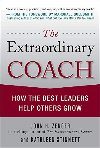 Stock image for The Extraordinary Coach: How the Best Leaders Help Others Grow for sale by SecondSale