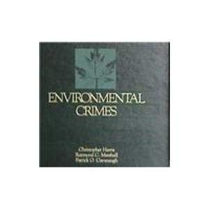 Environmental Crimes (Shepard's Environmental Law Series) (9780071723664) by Harris, Christopher; Marshall, Raymond C.; Cavanaugh, Patrick O.