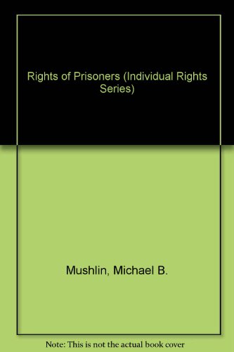 Rights of Prisoners (Individual Rights Series) (9780071725149) by Mushlin, Michael B.; Kramer, Donald T.; Gobert, James J.