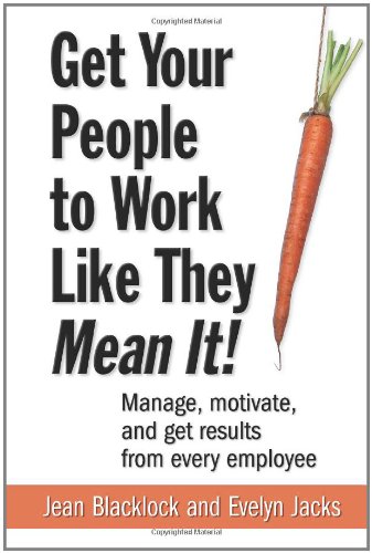 9780071735926: Get Your People to Work Like They Mean It!: Manage, Motivate, and Get Results from Every Employee